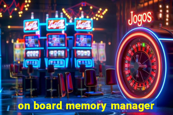 on board memory manager